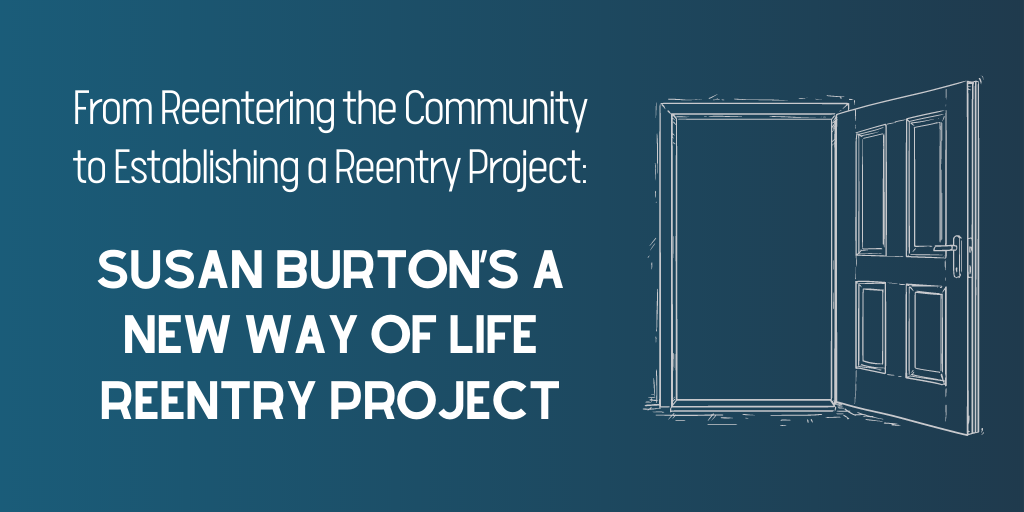 From Reentering The Community To Establishing A Reentry Project Susan Burton S A New Way Of Life Reentry Project Policy Research Associates