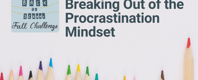 Back to School Challenge: Breaking Out of the Procrastination Mindset