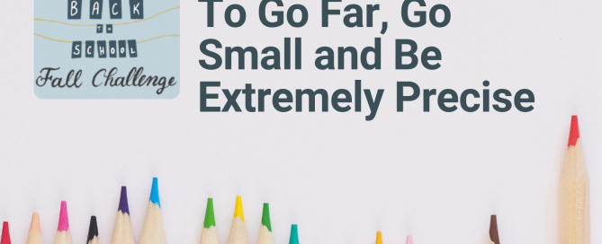 Back to School Challenge: To Go Far, Go Small and Be Extremely Precise