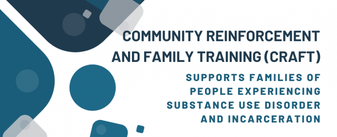 Community Reinforcement and Family Training (CRAFT) Supports Families of People Experiencing Substance Use Disorder and Incarceration