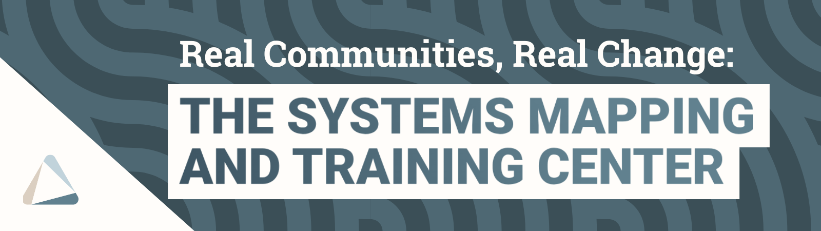 Real Communities, Real Change: The Systems Mapping and Training Center