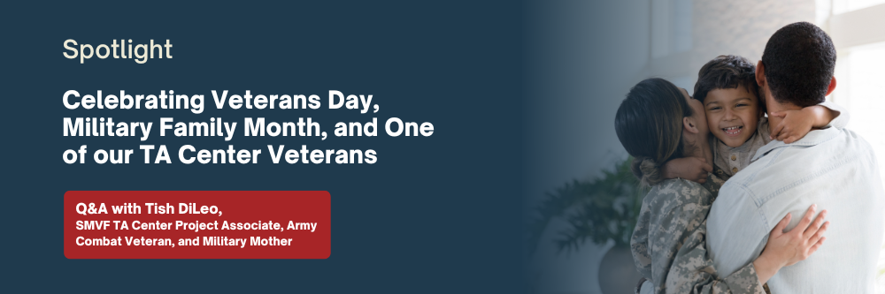 SMVF Spotlight: Celebrating Veterans Day, Military Family Month, and One of our TA Center Veterans SMVF Spotlight: Celebrating Veterans Day, Military Family Month, and One of our TA Center Veterans
