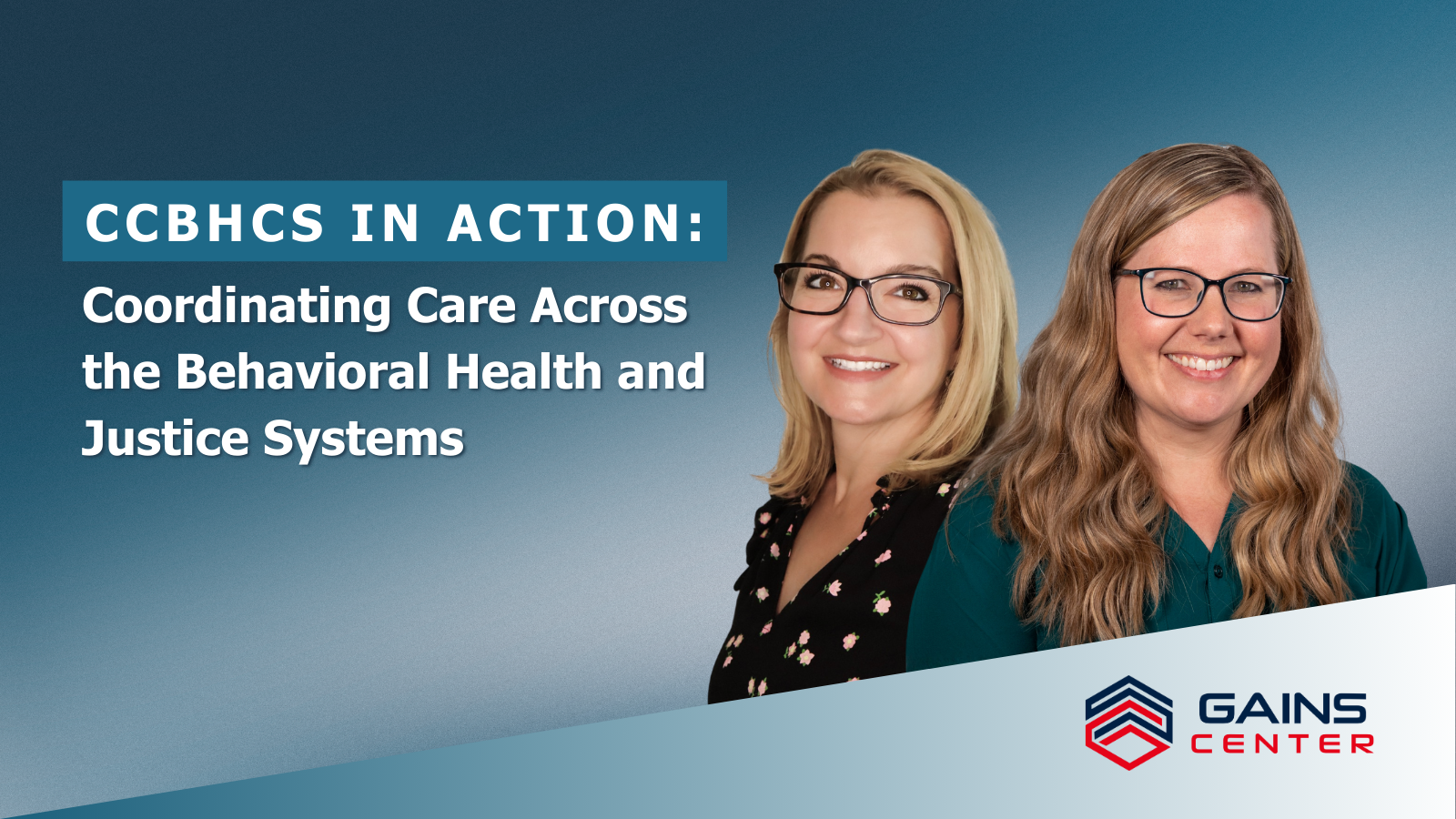 CCBHCs in Action: Coordinating Care Across the Behavioral Health and Justice Systems CCBHCs in Action: Coordinating Care Across the Behavioral Health and Justice Systems